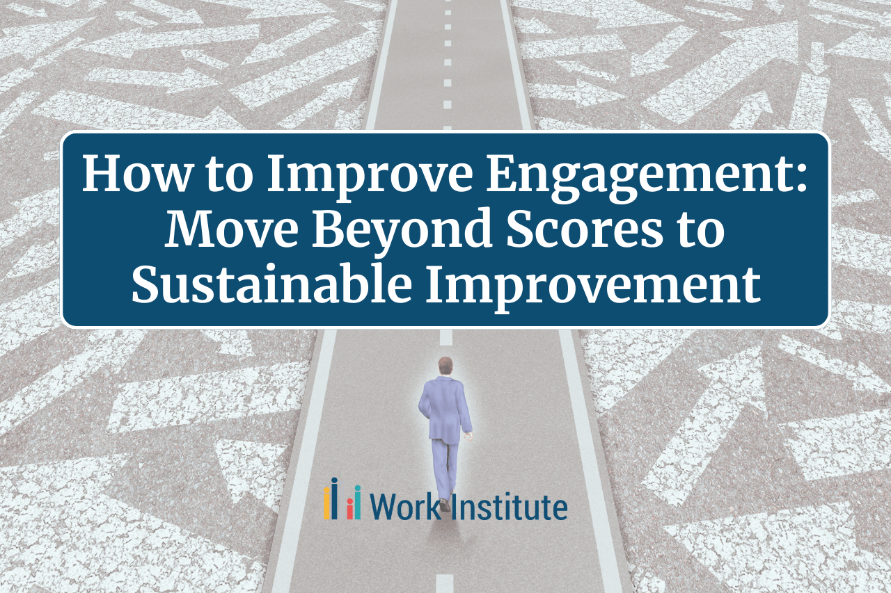 Featured image for post: How to Improve Engagement: Move Beyond Scores to Sustainable Improvement