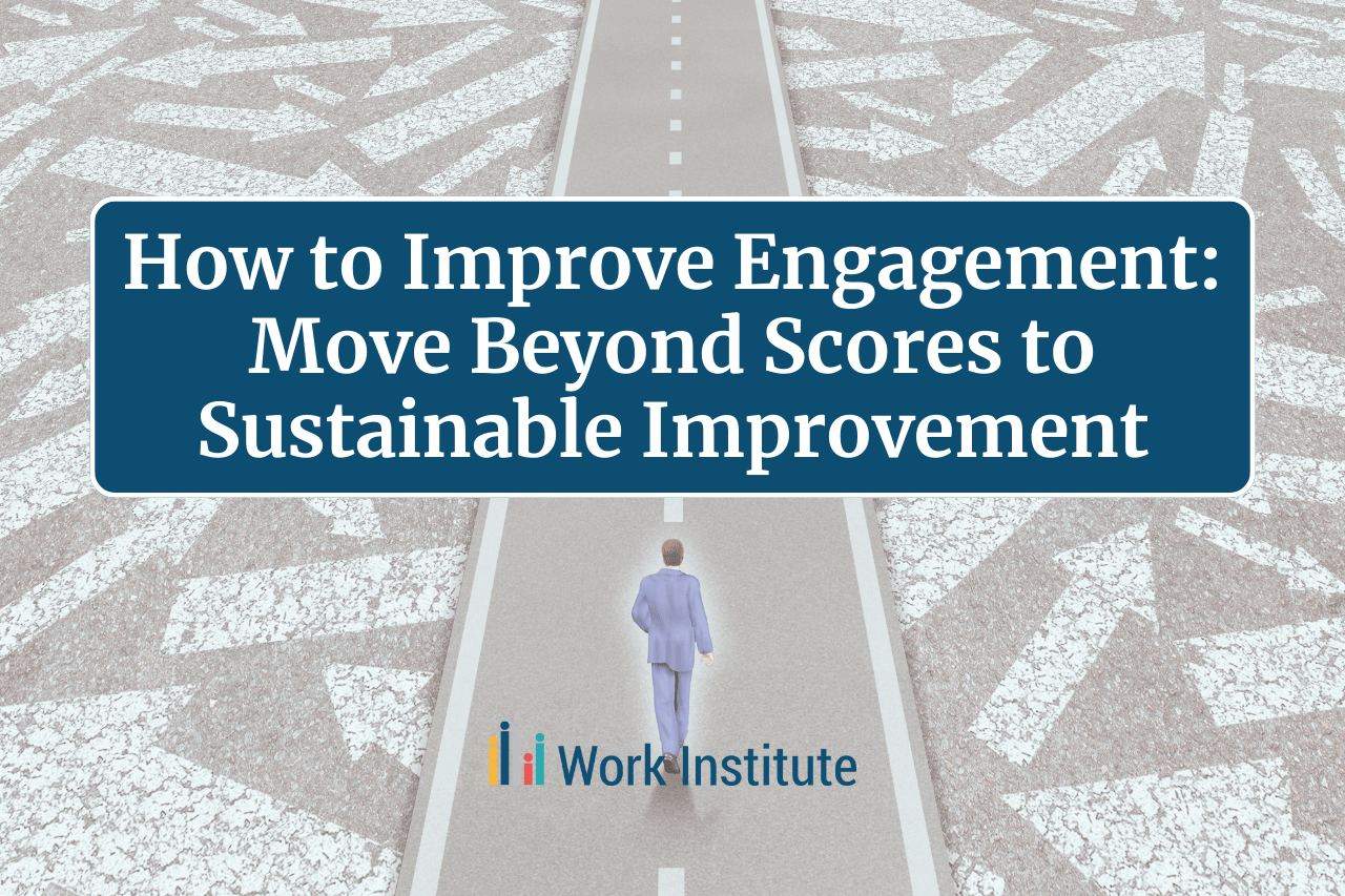 Featured image for post: How to Improve Engagement: Move Beyond Scores to Sustainable Improvement